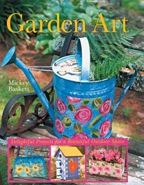 Garden Art: Delightful Projects for a Beautiful Outdoor Space