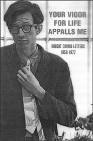 Your Vigor for Life Appalls Me: Robert Crumb Letters, 1958-1977
