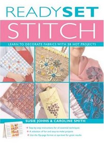 Ready, Set, Stitch: Learn to Decorate Fabrics with 20 Hot Projects (Ready Set...)