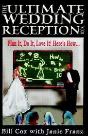 The Ultimate Wedding Reception Book: Plan It, Do It, Love It! Here's How...