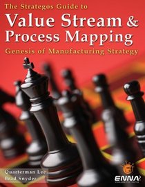 Value Stream and Process Mapping: The Strategos Guide to