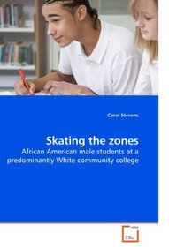 Skating the zones: African American male students at a predominantly White community college