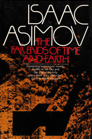 The Far Ends of Time and Earth: Pebble in the Sky / Earth Is Room Enough / The End of Eternity