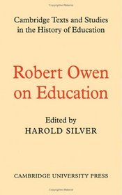Robert Owen on Education (Cambridge Texts and Studies in the History of Education)