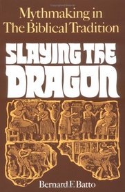 Slaying the Dragon: Mythmaking in the Biblical Tradition