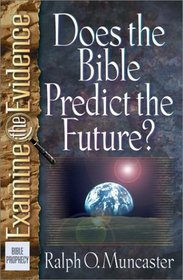 Does the Bible Predict the Future? (Muncaster, Ralph O. Examine the Evidence Series.)