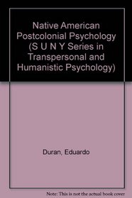 Native American Postcolonial Psychology (S U N Y Series in Transpersonal and Humanistic Psychology)