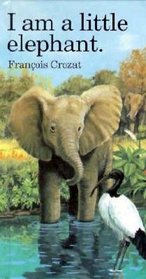 I Am a Little Elephant (Barron's Little Animal Mini-Series)