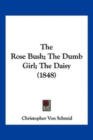 The Rose Bush; The Dumb Girl; The Daisy (1848)