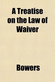 A Treatise on the Law of Waiver