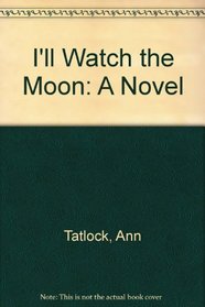 I'll Watch the Moon: A Novel
