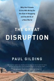 The Great Disruption: Why the Climate Crisis Will Bring On the End of Shopping and the Birth of a New World