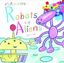 Robots and Aliens (It's Fun to Draw)