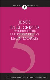Jesús es el Cristo: Estudios sobre la Teología de Juan (Coleccion Teologica Contemporanea) (Spanish Edition)