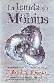 La banda de Mobius / The Mobius Strip: Todo sobre la maravillosa banda del Dr. Mobius: Matematicas, juegos, literatura, arte, tecnologia y cosmologia / ... Mobius's Marvelous Band in (Spanish Edition)