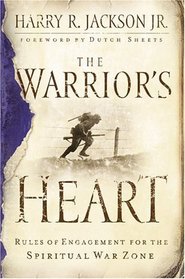 The Warrior's Heart: Rules of Engagement for the Spiritual War Zone