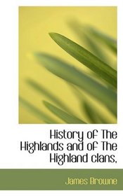 History of The Highlands and of The Highland clans,