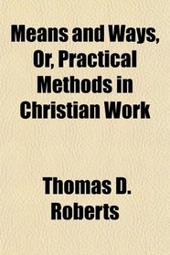 Means and Ways, Or, Practical Methods in Christian Work