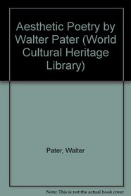 Aesthetic Poetry by Walter Pater (World Cultural Heritage Library)