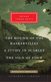 The Hound of the Baskervilles, Study in Scarlet, The Sign of Four: Arthur Conan Doyle