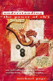 Understanding the Power of Ch'I: An Introduction to Chinese Mysticism and Philosophy (Paths to Inner Power S.)