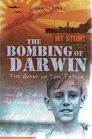 THE BOMBING OF DARWIN - My Story : The Diary of Tom Taylor