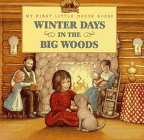 Winter Days in the Big Woods (My First Little House Books)