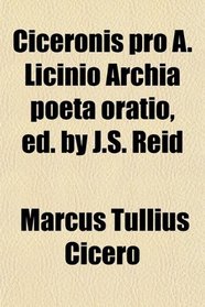 Ciceronis pro A. Licinio Archia poeta oratio, ed. by J.S. Reid
