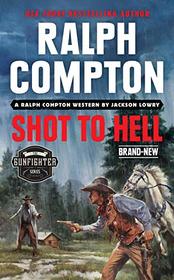 Ralph Compton Shot to Hell (Gunfighter, Bk 11)