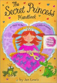 The Secret Princess Handbook: Or How to Be a Little Princess