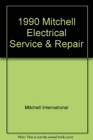 1990 Mitchell Electrical Service & Repair: Domestic Cars (Chrysler, Ford, and General Motors)