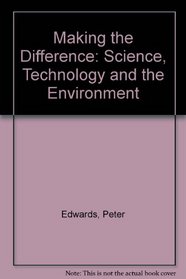 Making the Difference: Science, Technology and the Environment