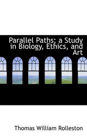 Parallel Paths; a Study in Biology, Ethics, and Art