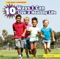 10 Ways I Can Live a Healthy Life (I Can Make a Difference)