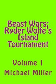 Beast Wars: Ryder Wolfe's Island Tournament (Volume 1)