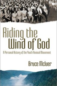 Riding the Wind of God: A Personal History of the Youth Revival Movement