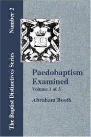 Paedobaptism Examined: With Replies (Volume 1)