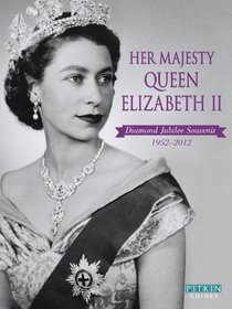 Her Majesty Queen Elizabeth II: Diamond Jubilee Souvenir 1952-2012