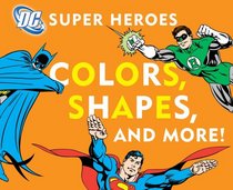 DC Super Heroes Colors, Shapes & More! (DC Super Heroes (Board))