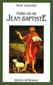 Petite vie de Jean Baptiste: Pretre, prophete, ascete, precurseur et martyr (Collection 