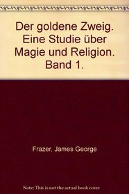 Der Goldene Zweig Eine Studie Uber Magie Und Religion BAND I