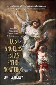 Los Angeles Estan Entre Nosotros: Historias Reales Sobre Sere Extraordinarios (Spanish Edition)