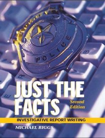 Just the Facts: Investigative Report Writing, Second Edition