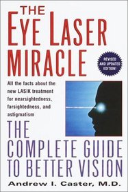 The Eye Laser Miracle : The Complete Guide to Better Vision