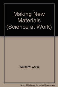 Science at Work 14-16: Making New Materials (Science at Work - National Curriculum Edition)