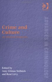 Crime And Culture: An Historical Perspective (Advances in Criminology)