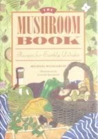 The Mushroom Book: Recipes for Earthly Delights
