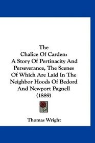 The Chalice Of Carden: A Story Of Pertinacity And Perseverance, The Scenes Of Which Are Laid In The Neighbor Hoods Of Bedord And Newport Pagnell (1889)