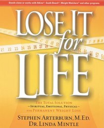 Lose It for Life: The Total Solution--Spiritual, Emotional, Physical--for Permanent Weight Loss