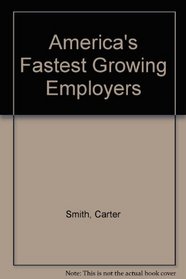 America's Fastest Growing Employers/the Complete Guide to Finding Jobs With over 300 of America's Hottest Companies (America's Fastest Growing Employers)